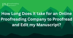 How Long Does it take for an Online Proofreading Company to Proofread and Edit my Manuscript