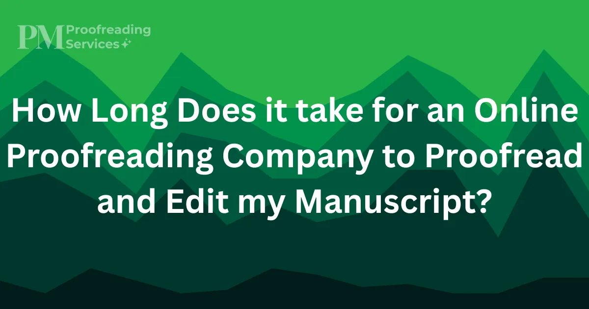 How Long Does it take for an Online Proofreading Company to Proofread and Edit my Manuscript