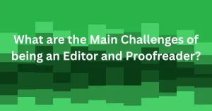 What are the Main Challenges of being an Editor and Proofreader