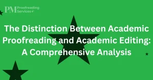 The Distinction Between Academic Proofreading and Academic Editing A Comprehensive Analysis
