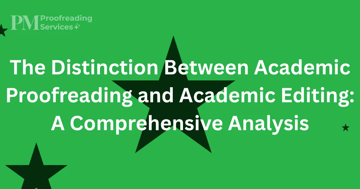 The Distinction Between Academic Proofreading and Academic Editing A Comprehensive Analysis