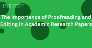 The Importance of Proofreading and Editing in Academic Research Papers