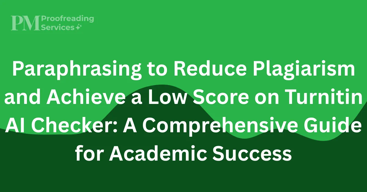 Paraphrasing to Reduce Plagiarism and Achieve a Low Score on Turnitin AI Checker A Comprehensive Guide for Academic Success