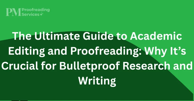 The Ultimate Guide to Academic Editing and Proofreading Why It’s Crucial for Bulletproof Research and Writing