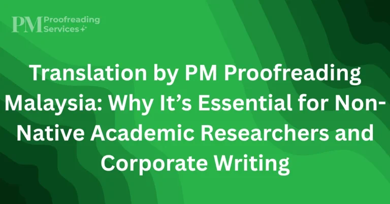 Translation by PM Proofreading Malaysia Why It’s Essential for Non-Native Academic Researchers and Corporate Writing