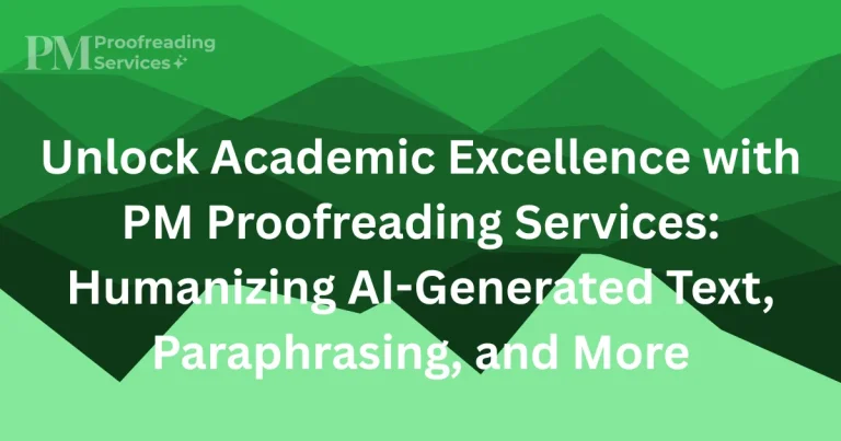 Unlock Academic Excellence with PM Proofreading Services Humanizing AI-Generated Text, Paraphrasing, and More