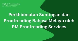 Perkhidmatan Suntingan dan Proofreading Bahasa Melayu oleh PM Proofreading Services