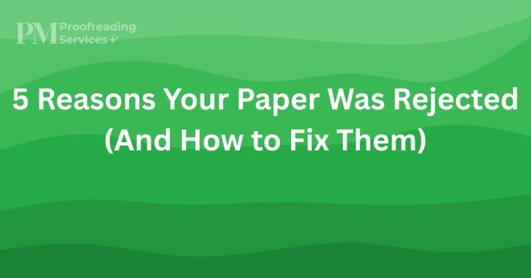 5 Reasons Your Paper Was Rejected (And How to Fix Them)