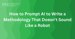How to Prompt AI to Write a Methodology That Doesn't Sound Like a Robot