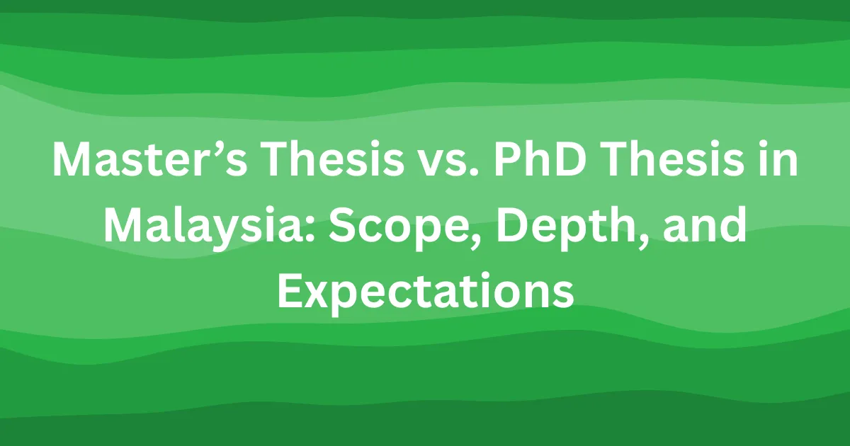Master’s Thesis vs. PhD Thesis in Malaysia Scope, Depth, and Expectations