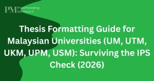 Thesis Formatting Guide for Malaysian Universities (UM, UTM, UKM, UPM, USM) Surviving the IPS Check (2026)