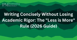 Writing Concisely Without Losing Academic Rigor The Less is More Rule (2026 Guide)