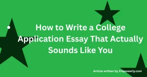 How to Write a College Application Essay That Actually Sounds Like You